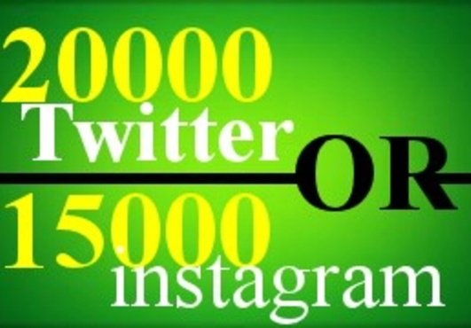 get 20000 twitter followers OR 15000 instagram followers and 5000 instagram likes to your account twitter or instagram in 12 hour ..........