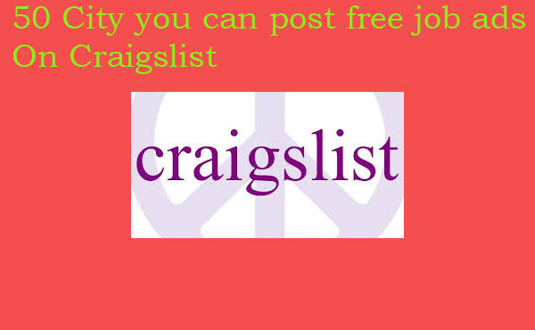 I will tell you which USA 50 City you Can Post Free Job Ads on Craigslist for 