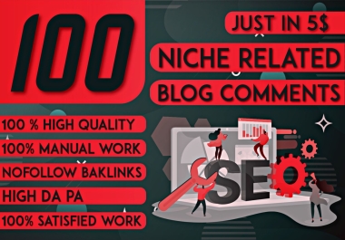 I will make manual 100 NICHE relevant blog comments backlinks High DA PA