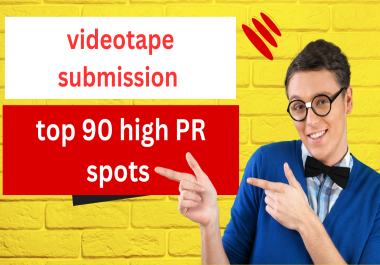 I'll do videotape submission manually on the top 90 high PR spots