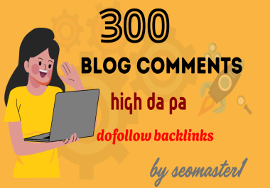 Create manually 300 high da blog commenting