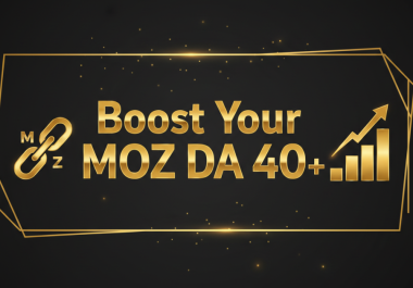 Boost Your MOZ DA and PA to Over 40+ and Create 10 HQ DA 70+ Backlinks