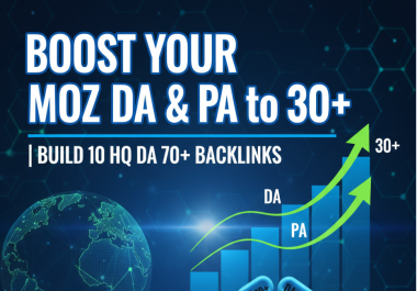 Boost Your MOZ DA and PA to Over 30+ and Create 10 HQ DA 70+ Backlinks