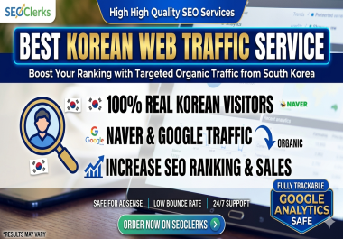 provide 10,000+ Real Organic Web Traffic from South Korea Naver & Google Targeted