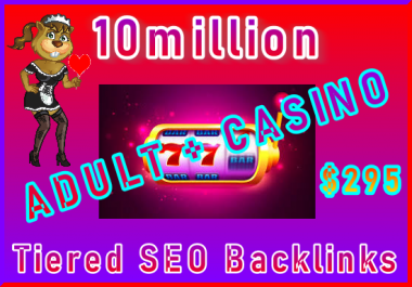 10million Tiered SEO Ultra-Safe ADULT or CASINO Backlinks