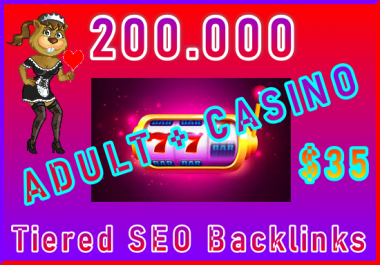 200.000 Tiered SEO Ultra-Safe ADULT or CASINO Backlinks