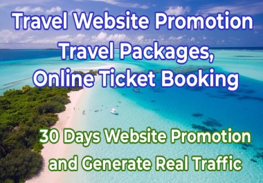Drive Traffic for 30 Days Travel Industries Website Tour Packages,  Online Booking
