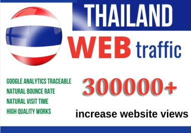 Thailand Real Targeted 300000 Organic and Unique Web Visitors Traffic to Any Link
