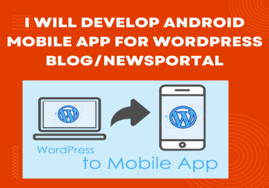 I Will Create Android mobile App for your Wordpress Blog Or Newsportal With Source code