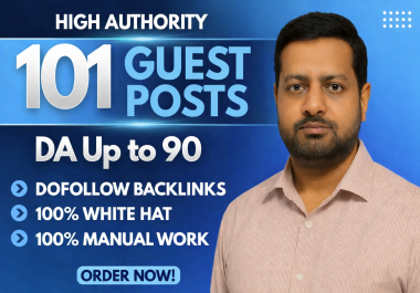 Get 101 Powerful Do-follow Guest Posts on Real DA Up to 90 Sites White Hat SEO