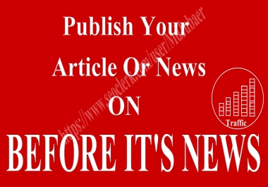Publish Your Newly Article,  News OR Website on beforeitsnews. com