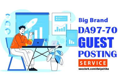 Write and Publish 25 High DA DR Big Brand Guest Posts on DA 97 to 70 Websites