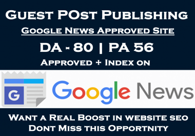 Write and Publish Guest Post on Google News Approved Site DA 80