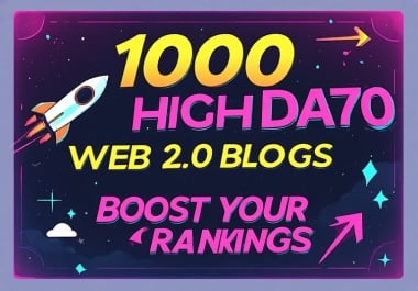 BACKLINK BLITZ TO SKYROCKET YOUR RANKINGS WITH 1000 DA70 WEB 2.0 BLOGS