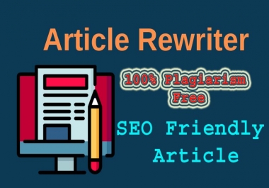 I Can Provide 500+ Words Rewriter Article SEO Friendly & 100 Plagiarism