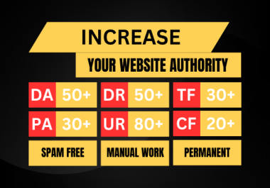 Increase your website Authority DA 50+,  PA 30+,  DR 50+,  UR 80+,  TF 30+ CF20+