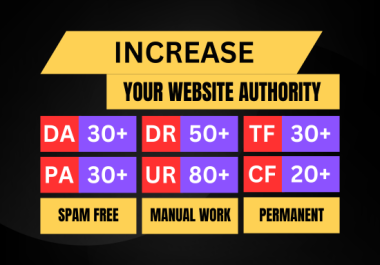 Increase your website Authority DA 30+,  PA 30+,  DR 50+,  UR 80+,  TF 30+ CF20+