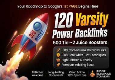Accelerate Search Visibility on 1st PAGE with 120 Varsity Power Backlinks + 500 Tier-2 Juice Booster