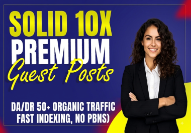 Drive Solid Rankings with 10X Premium Real Guest Posts DA/DR 50-70+ Powerful Organic Traffic
