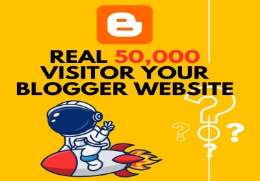 50,000 High Quality Page Ranking Blogger Traffic Genuine Real Visitor Any Country Your Site