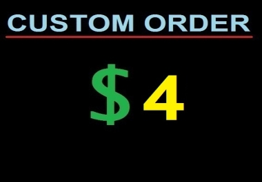 Custom order As per The Buyer Requirements