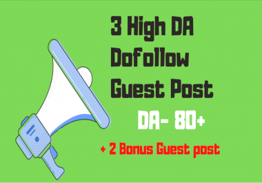 Write and publish 3 Dof0llow Guest post backlinks On DA 80+ Websites