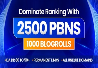 Dominate Ranking with 2500+ PBNS & 1000 BL0G ROLLS ALL Unique Domains DA/DR80 TO 50+ Permanent LINKS