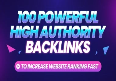 Get 100 Powerful High Authority Backlinks to Increase Website Ranking Fast