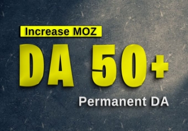 I will increase MOZ DA +50 plus of your site