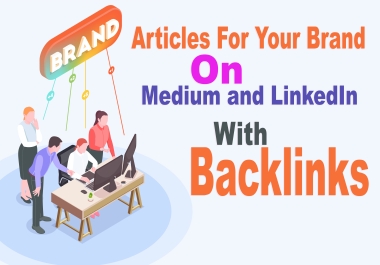 Write 50 articles for your brand on medium and linkedin with backlinks