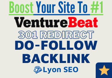 Boost Your Rankings to No.1 - Dofollow Backlink From VentureBeat - Expired Domains