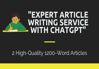 Expert Article Writing Service with ChatGPT 2 High-Quality 1200-Word Articles