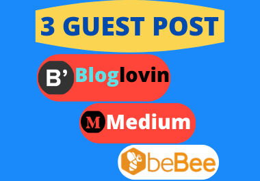 Publish 3 Guest Post on Bloglovin,  Medium,  Bebee