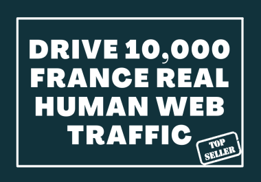 Drive 10,000 FRANCE Real Human Web Traffic for 30 Days