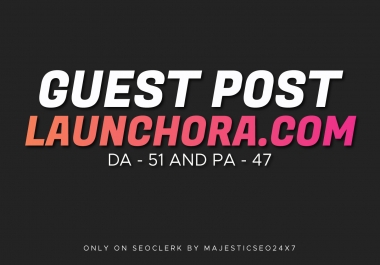 Publish A Guest Blog Post On launchora. com DA-45 With 100 Indexing guarantee