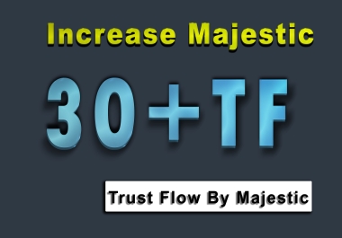 Increase TF 30+ trust flow of majestic and Free Bonus of 20 CF for Special Domains Only