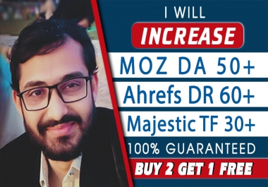 I will increase moz da ahrefs DR majestic tf to 60 plus guaranteed