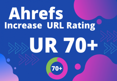 I will increase url rating ahrefs to ur 70 plus fast