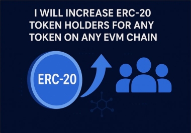 I will increase ERC-20 token holders for any token on any EVM chain
