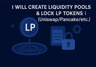 I will Create Liquidity Pools & Lock LP Tokens Uniswap/Pancake/etc.
