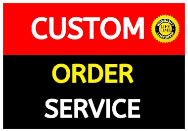 Custom order anything I do big project work fast delivery