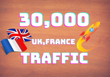 give you 30,000 UK,  France Traffic your website safely.