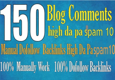 i will make 150 Backlinks Do follow Blog comments DA PA Spam score 10