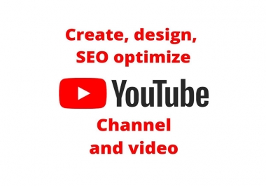 Create,  design,  SEO optimize,  Your video