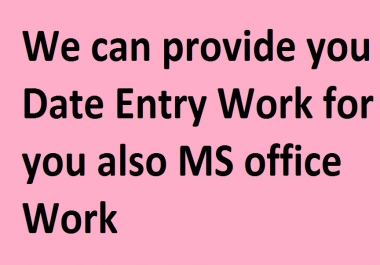 We can provide you best data entry job work even MS office related work