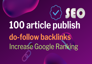 I will do 100 article publish do follow backlinks increase google ranking