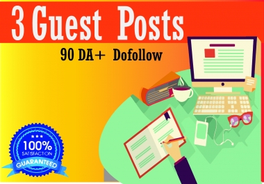 I will write and publish 3 guest posts on da 90+ blog