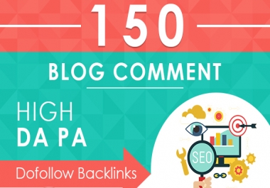 I will provide 150 unqiue domain dofollow blog comment backlink with high da pa