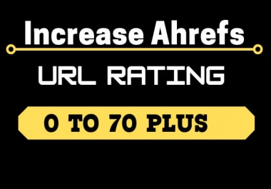 I will increase URL Rating ahrefs UR 70 plus or money refund