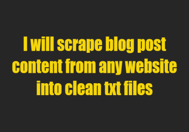I Will Scrape Blog Posts from Any Website and Deliver Clean TXT Files